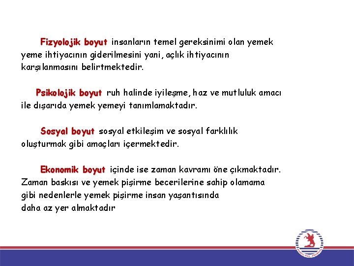 Fizyolojik boyut insanların temel gereksinimi olan yemek yeme ihtiyacının giderilmesini yani, açlık ihtiyacının karşılanmasını