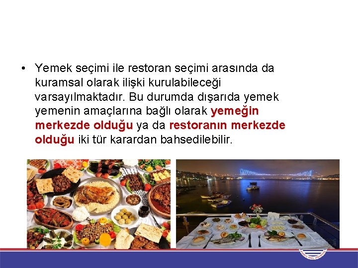  • Yemek seçimi ile restoran seçimi arasında da kuramsal olarak ilişki kurulabileceği varsayılmaktadır.