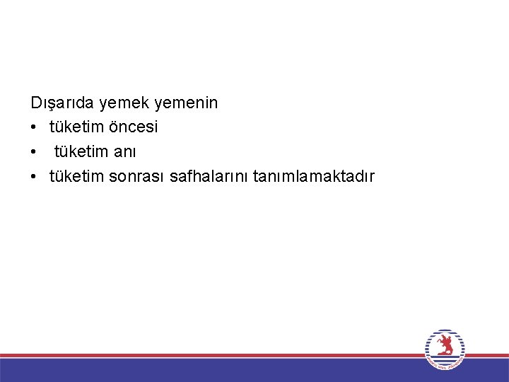 Dışarıda yemek yemenin • tüketim öncesi • tüketim anı • tüketim sonrası safhalarını tanımlamaktadır