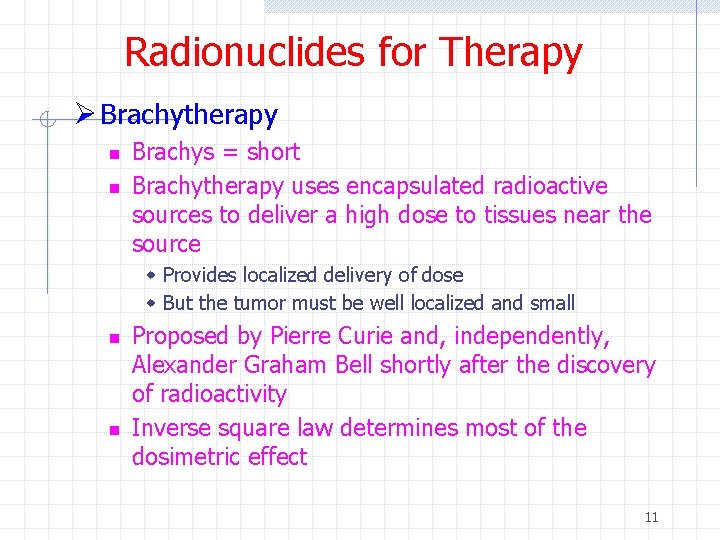 Radionuclides for Therapy Ø Brachytherapy n n Brachys = short Brachytherapy uses encapsulated radioactive