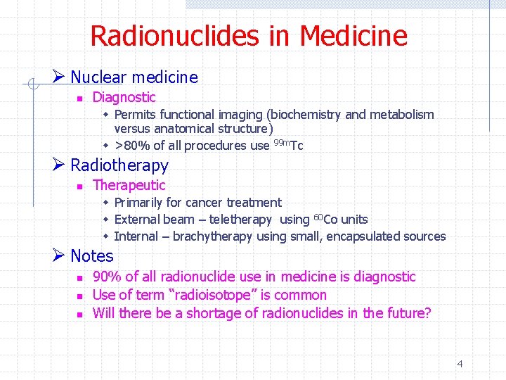 Radionuclides in Medicine Ø Nuclear medicine n Diagnostic w Permits functional imaging (biochemistry and