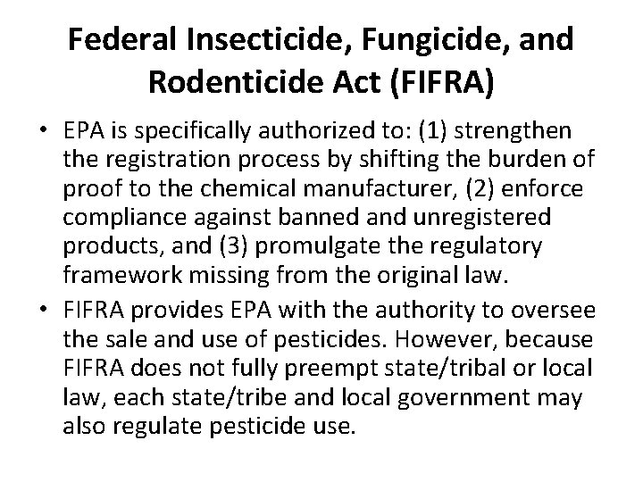 Federal Insecticide, Fungicide, and Rodenticide Act (FIFRA) • EPA is specifically authorized to: (1)