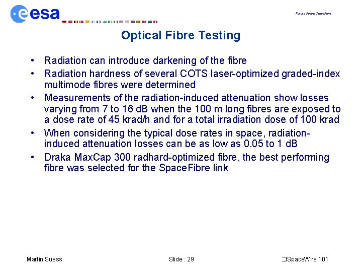 Future Focus: Space. Fibre Optical Fibre Testing • Radiation can introduce darkening of the