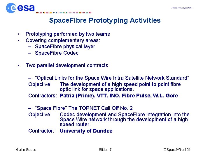 Future Focus: Space. Fibre Prototyping Activities • • Prototyping performed by two teams Covering