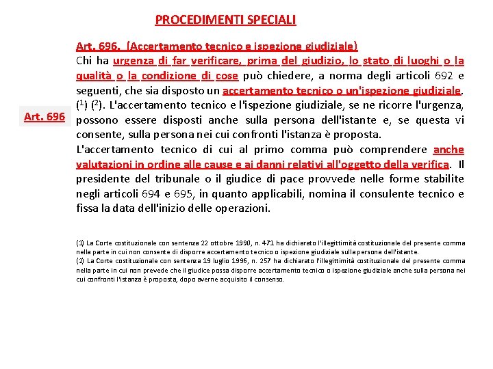 PROCEDIMENTI SPECIALI Art. 696.  (Accertamento tecnico e ispezione giudiziale) Chi ha urgenza di far