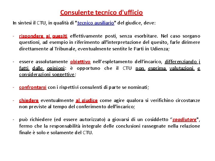 Consulente tecnico d'ufficio In sintesi il CTU, in qualità di "tecnico ausiliario" del giudice,