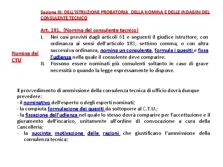 Sezione III: DELL'ISTRUZIONE PROBATORIA DELLA NOMINA E DELLE INDAGINI DEL CONSULENTE TECNICO Art. 191.  (Nomina