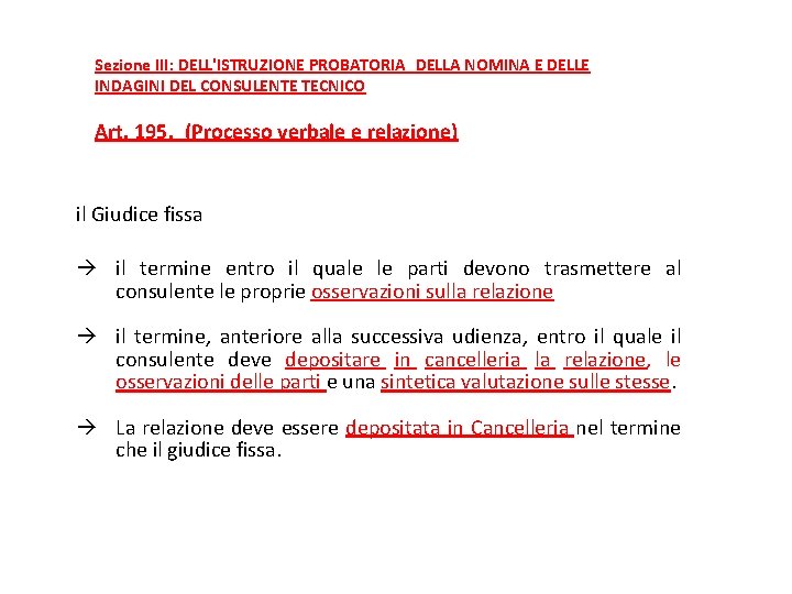 Sezione III: DELL'ISTRUZIONE PROBATORIA DELLA NOMINA E DELLE INDAGINI DEL CONSULENTE TECNICO Art. 195.  (Processo