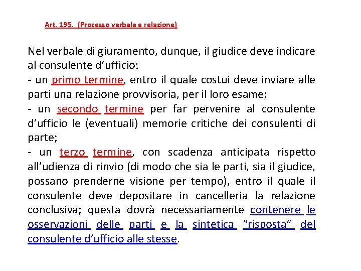 Art. 195.  (Processo verbale e relazione) Nel verbale di giuramento, dunque, il giudice deve