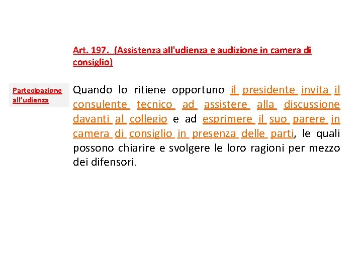 Art. 197.  (Assistenza all'udienza e audizione in camera di consiglio) Partecipazione all’udienza Quando lo