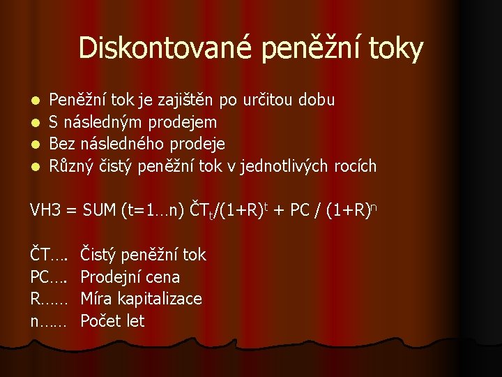 Diskontované peněžní toky Peněžní tok je zajištěn po určitou dobu l S následným prodejem