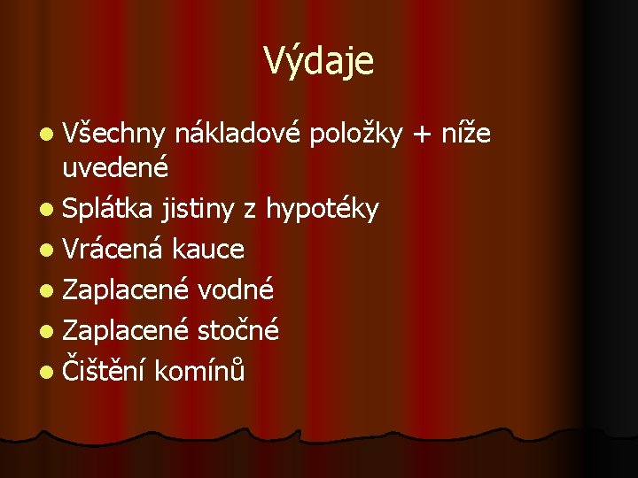 Výdaje l Všechny nákladové položky + níže uvedené l Splátka jistiny z hypotéky l