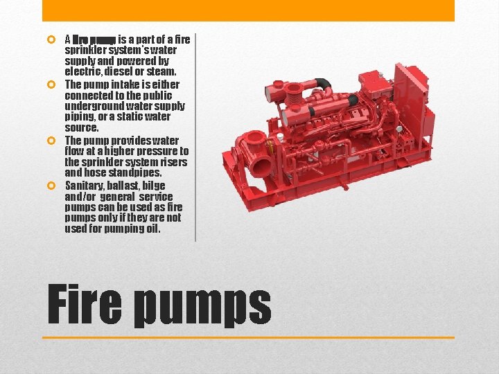  A fire pump is a part of a fire sprinkler system's water supply