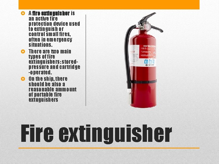  A fire extinguisher is an active fire protection device used to extinguish or