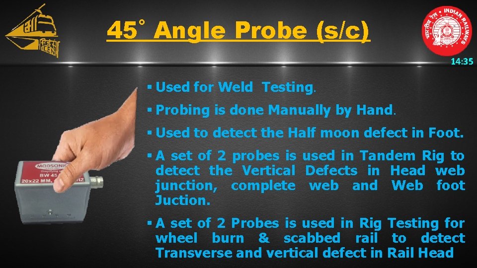 45˚ Angle Probe (s/c) 14: 35 § Used for Weld Testing. § Probing is