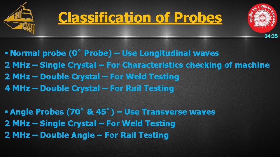 Classification of Probes 14: 35 § Normal probe (0˚ Probe) – Use Longitudinal waves