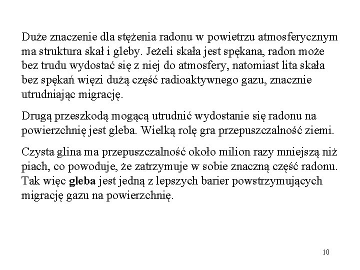 Duże znaczenie dla stężenia radonu w powietrzu atmosferycznym ma struktura skał i gleby. Jeżeli