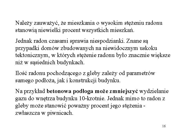 Należy zauważyć, że mieszkania o wysokim stężeniu radonu stanowią niewielki procent wszystkich mieszkań. Jednak