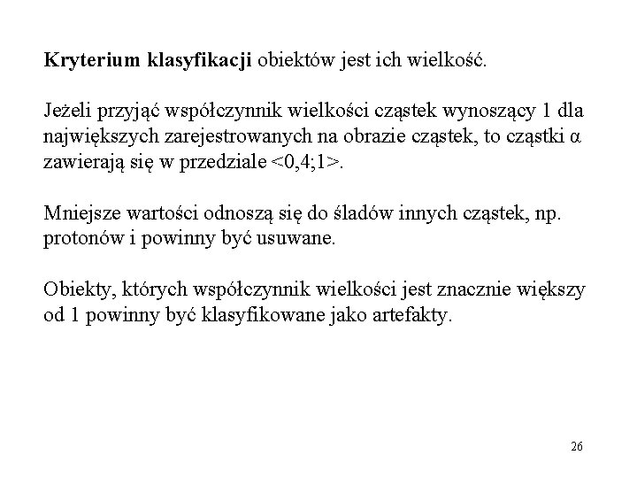 Kryterium klasyfikacji obiektów jest ich wielkość. Jeżeli przyjąć współczynnik wielkości cząstek wynoszący 1 dla