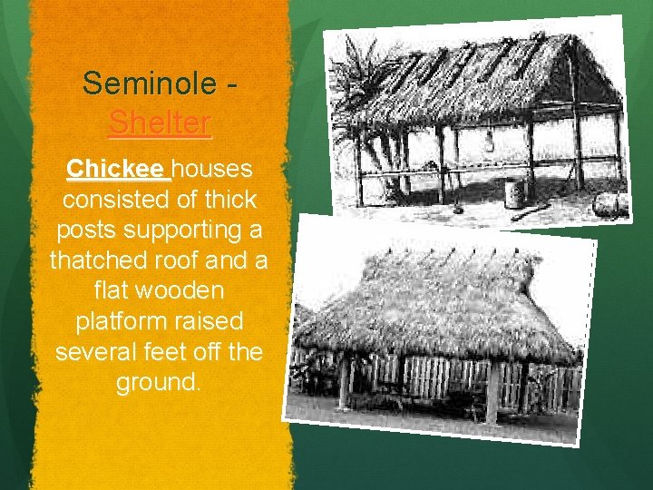 Seminole Shelter Chickee houses consisted of thick posts supporting a thatched roof and a