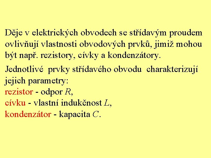 Děje v elektrických obvodech se střídavým proudem ovlivňují vlastnosti obvodových prvků, jimiž mohou být