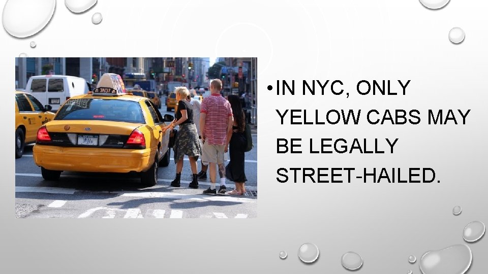  • IN NYC, ONLY YELLOW CABS MAY BE LEGALLY STREET-HAILED. 