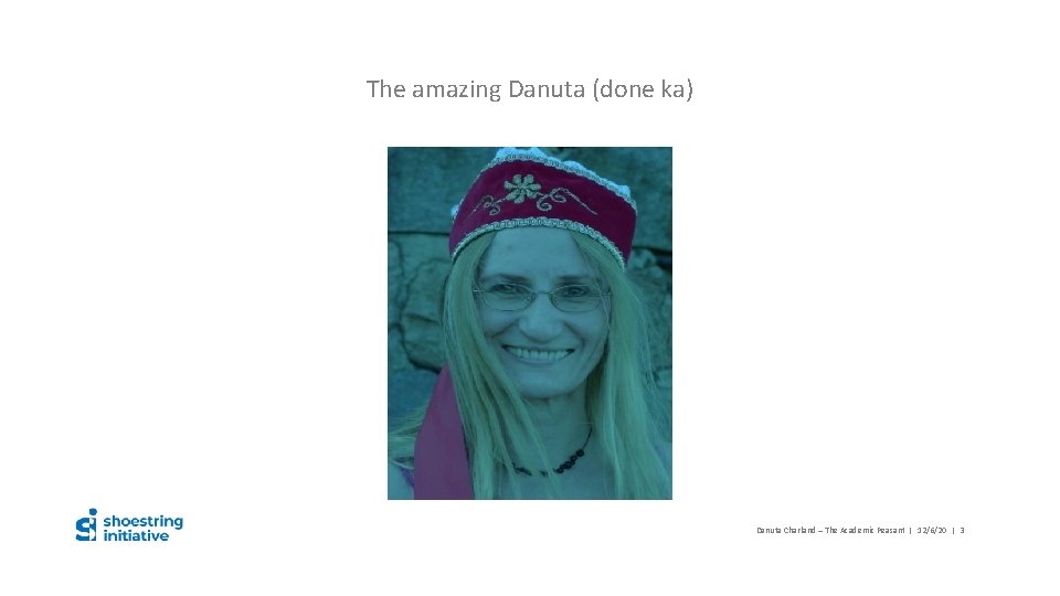 The amazing Danuta (done ka) Danuta Charland – The Academic Peasant | 12/6/20 |