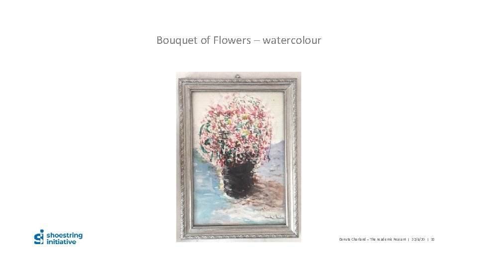 Bouquet of Flowers – watercolour Danuta Charland – The Academic Peasant | 12/6/20 |