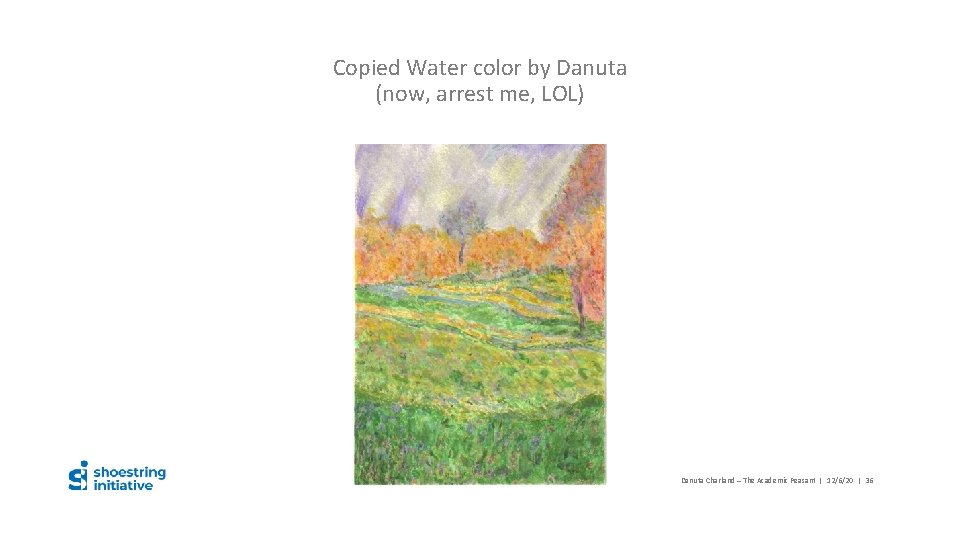 Copied Water color by Danuta (now, arrest me, LOL) Danuta Charland – The Academic