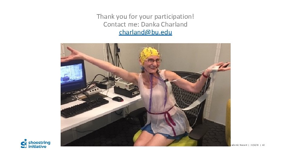 Thank you for your participation! Contact me: Danka Charland charland@bu. edu Danuta Charland –