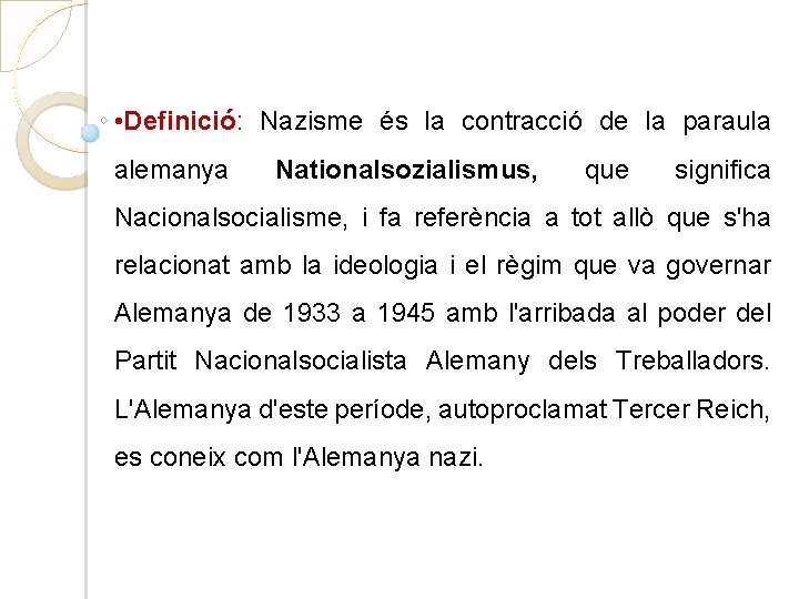  • Definició: Nazisme és la contracció de la paraula alemanya Nationalsozialismus, que significa