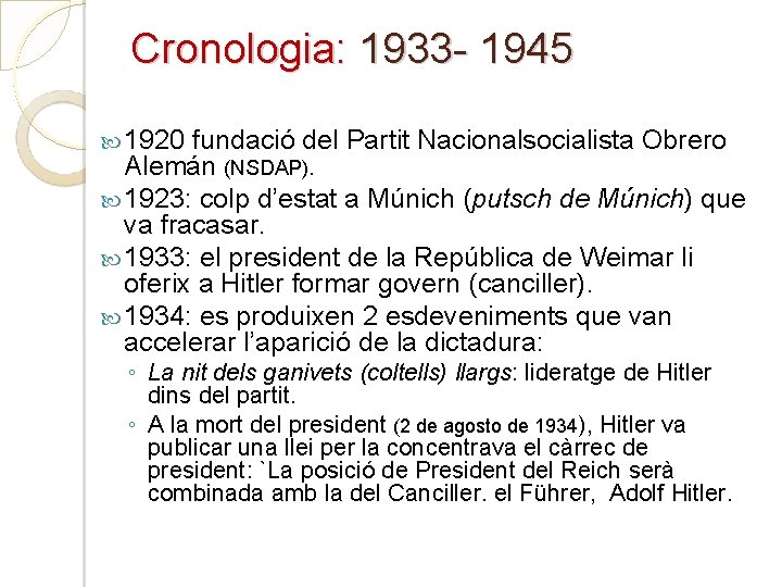 Cronologia: 1933 - 1945 1920 fundació del Partit Nacionalsocialista Obrero Alemán (NSDAP). 1923: colp