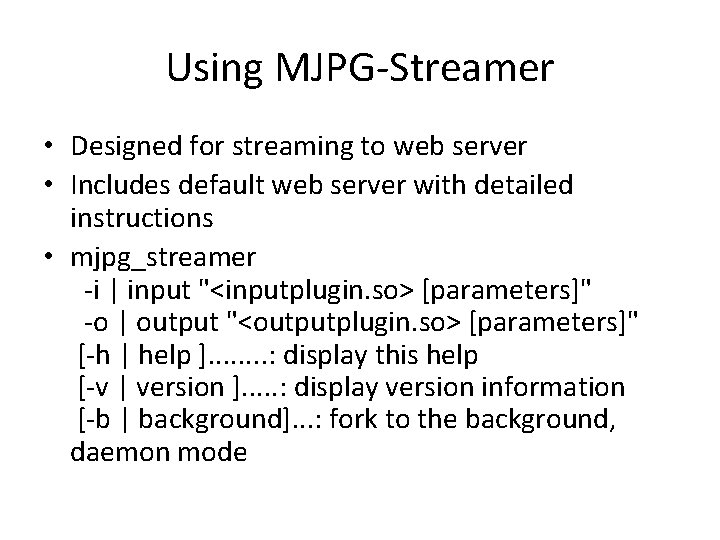 Using MJPG-Streamer • Designed for streaming to web server • Includes default web server