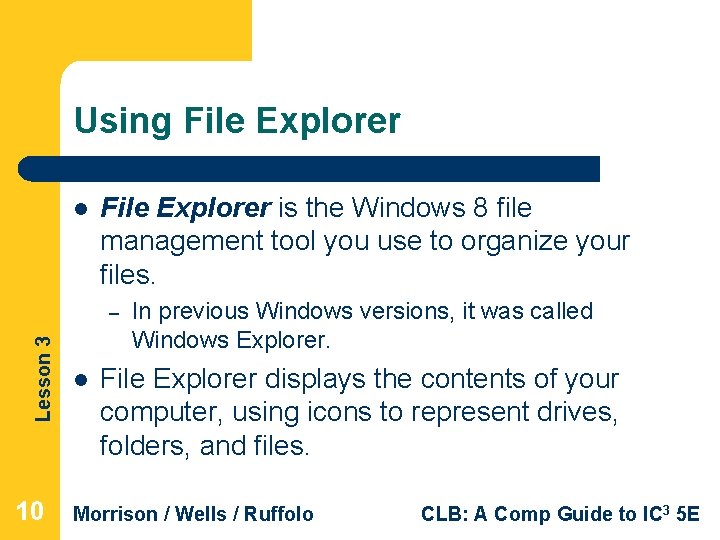 Using File Explorer l File Explorer is the Windows 8 file management tool you Using File Explorer l File Explorer is the Windows 8 file management tool you