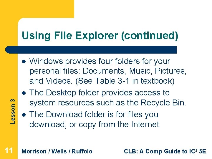 Using File Explorer (continued) l Lesson 3 l 11 l Windows provides four folders Using File Explorer (continued) l Lesson 3 l 11 l Windows provides four folders