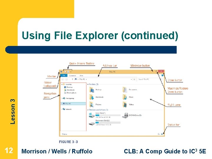 Lesson 3 Using File Explorer (continued) 12 Morrison / Wells / Ruffolo CLB: A Lesson 3 Using File Explorer (continued) 12 Morrison / Wells / Ruffolo CLB: A
