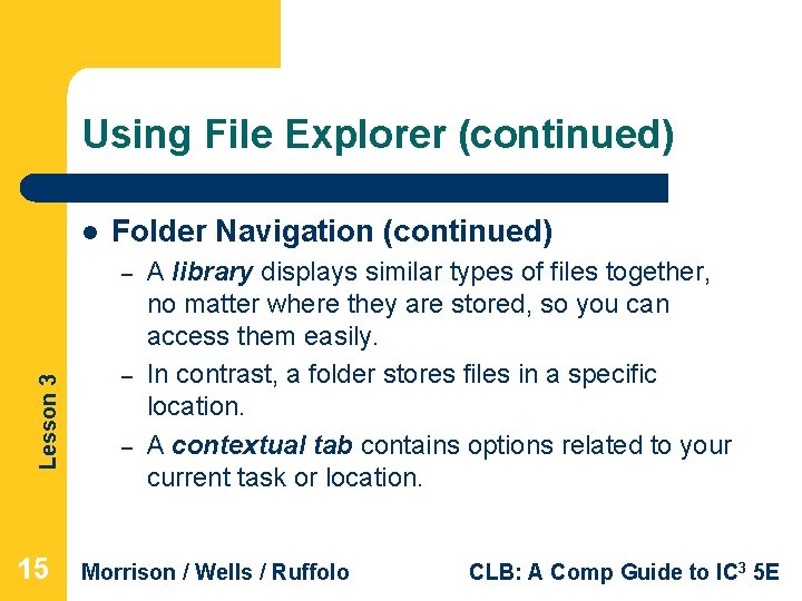 Using File Explorer (continued) l Folder Navigation (continued) Lesson 3 – 15 – – Using File Explorer (continued) l Folder Navigation (continued) Lesson 3 – 15 – –