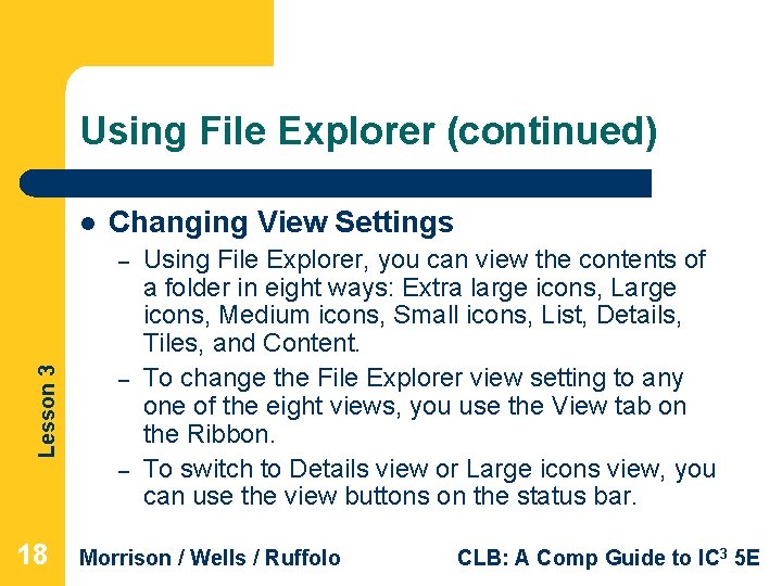 Using File Explorer (continued) l Changing View Settings Lesson 3 – – – 18 Using File Explorer (continued) l Changing View Settings Lesson 3 – – – 18