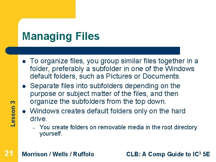 Managing Files l Lesson 3 l 21 l To organize files, you group similar Managing Files l Lesson 3 l 21 l To organize files, you group similar