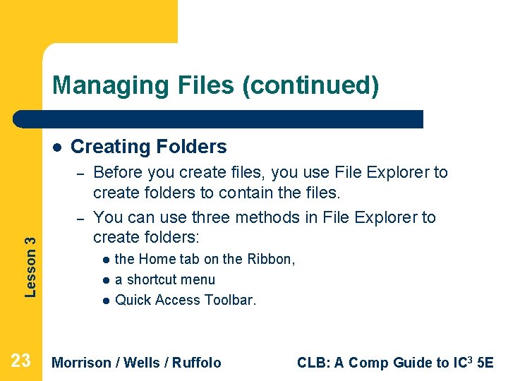 Managing Files (continued) l Creating Folders – Lesson 3 – 23 Before you create Managing Files (continued) l Creating Folders – Lesson 3 – 23 Before you create