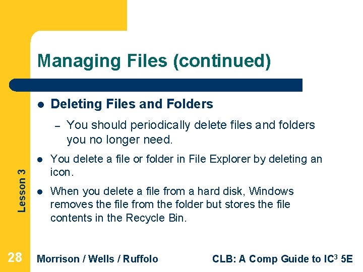 Managing Files (continued) l Deleting Files and Folders Lesson 3 – 28 You should Managing Files (continued) l Deleting Files and Folders Lesson 3 – 28 You should