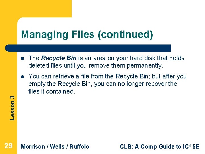 Managing Files (continued) The Recycle Bin is an area on your hard disk that Managing Files (continued) The Recycle Bin is an area on your hard disk that