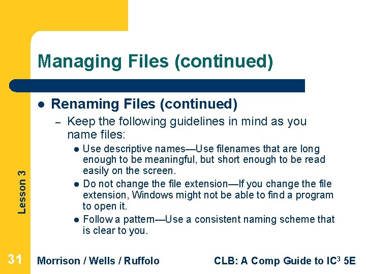 Managing Files (continued) l Renaming Files (continued) – Keep the following guidelines in mind Managing Files (continued) l Renaming Files (continued) – Keep the following guidelines in mind