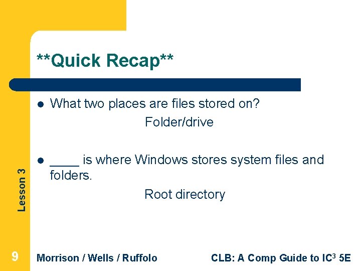 Lesson 3 **Quick Recap** 9 l What two places are files stored on? Folder/drive Lesson 3 **Quick Recap** 9 l What two places are files stored on? Folder/drive