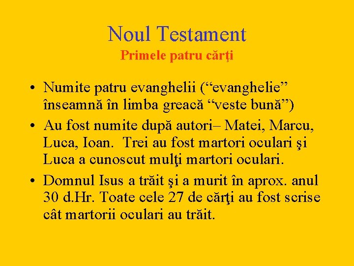 Noul Testament Primele patru cărţi • Numite patru evanghelii (“evanghelie” înseamnă în limba greacă