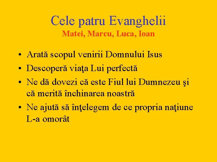 Cele patru Evanghelii Matei, Marcu, Luca, Ioan • Arată scopul venirii Domnului Isus •