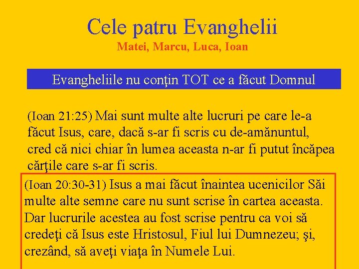Cele patru Evanghelii Matei, Marcu, Luca, Ioan Evangheliile nu conţin TOT ce a făcut