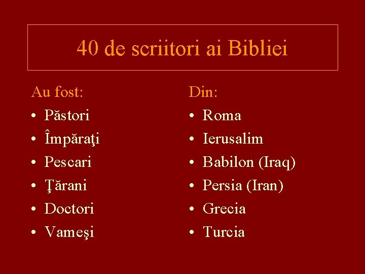 40 de scriitori ai Bibliei Au fost: • Păstori • Împăraţi • Pescari •