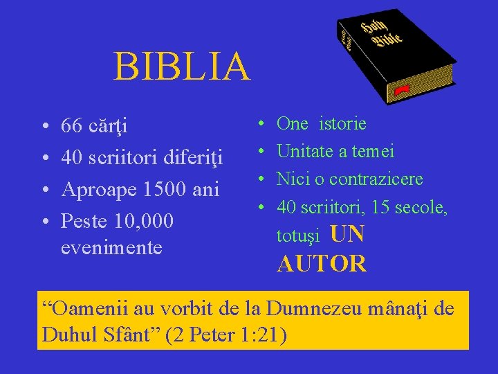 BIBLIA • • 66 cărţi 40 scriitori diferiţi Aproape 1500 ani Peste 10, 000