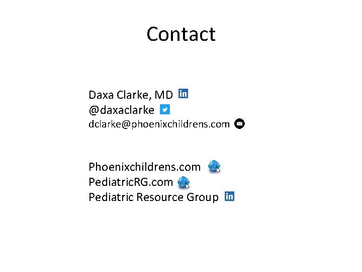 Contact Daxa Clarke, MD @daxaclarke dclarke@phoenixchildrens. com Pediatric. RG. com Pediatric Resource Group 